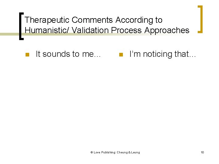 Therapeutic Comments According to Humanistic/ Validation Process Approaches n It sounds to me… n