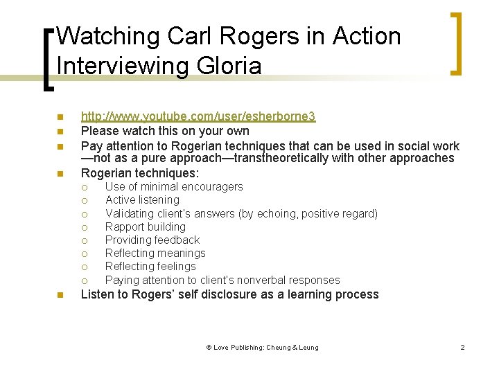 Watching Carl Rogers in Action Interviewing Gloria n n http: //www. youtube. com/user/esherborne 3