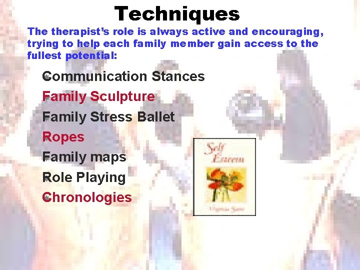 Techniques The therapist’s role is always active and encouraging, trying to help each family