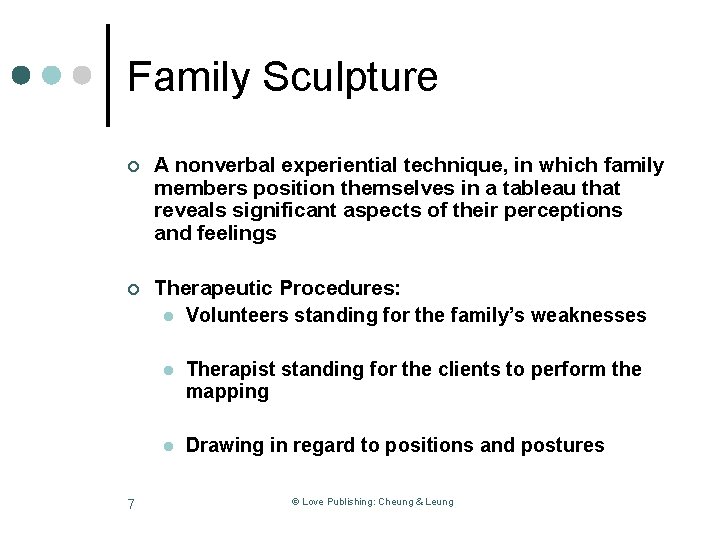 Family Sculpture ¢ A nonverbal experiential technique, in which family members position themselves in