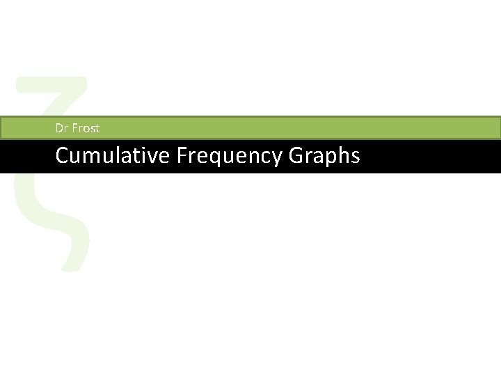 ζ Dr Frost Cumulative Frequency Graphs 