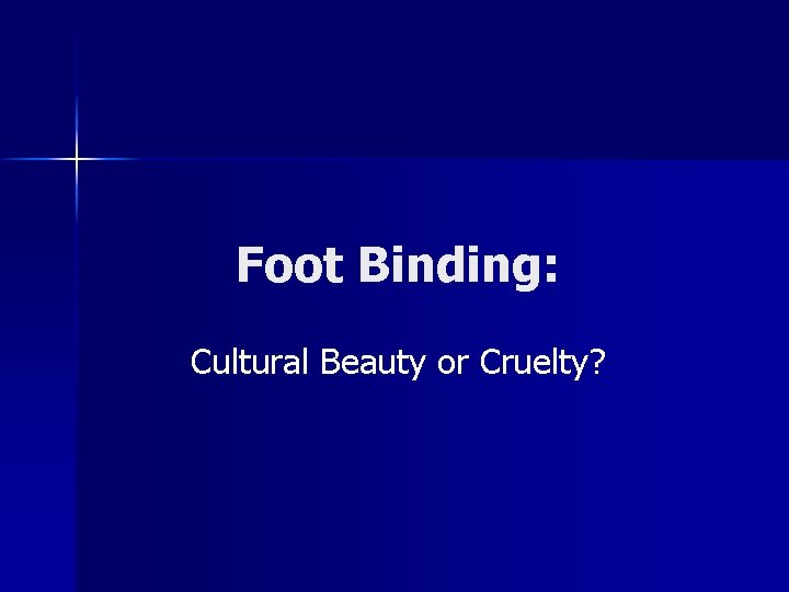Foot Binding: Cultural Beauty or Cruelty? 