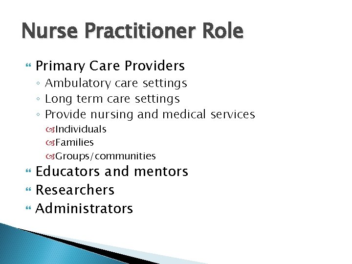 Nurse Practitioner Role Primary Care Providers ◦ Ambulatory care settings ◦ Long term care