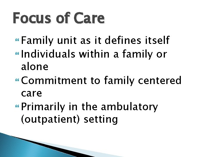 Focus of Care Family unit as it defines itself Individuals within a family or