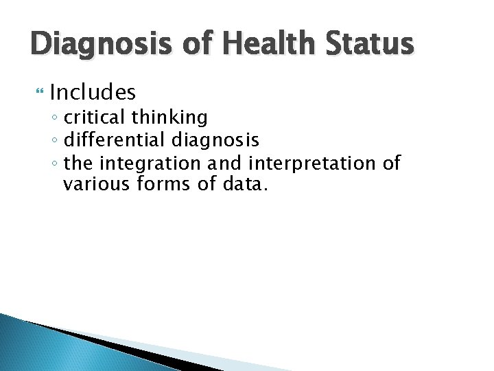 Diagnosis of Health Status Includes ◦ critical thinking ◦ differential diagnosis ◦ the integration