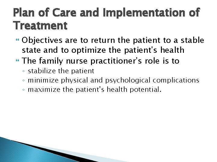 Plan of Care and Implementation of Treatment Objectives are to return the patient to