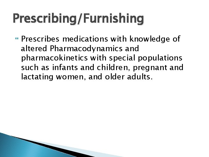 Prescribing/Furnishing Prescribes medications with knowledge of altered Pharmacodynamics and pharmacokinetics with special populations such