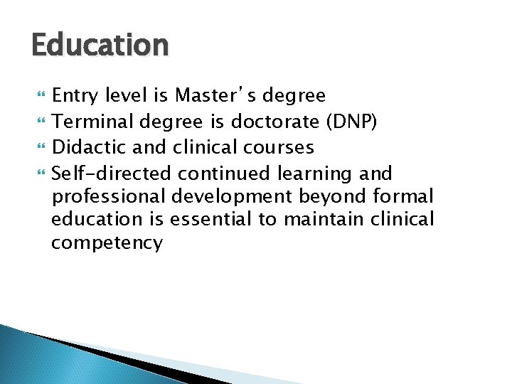 Education Entry level is Master’s degree Terminal degree is doctorate (DNP) Didactic and clinical