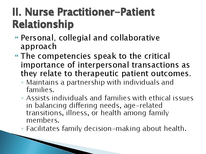 II. Nurse Practitioner-Patient Relationship Personal, collegial and collaborative approach The competencies speak to the