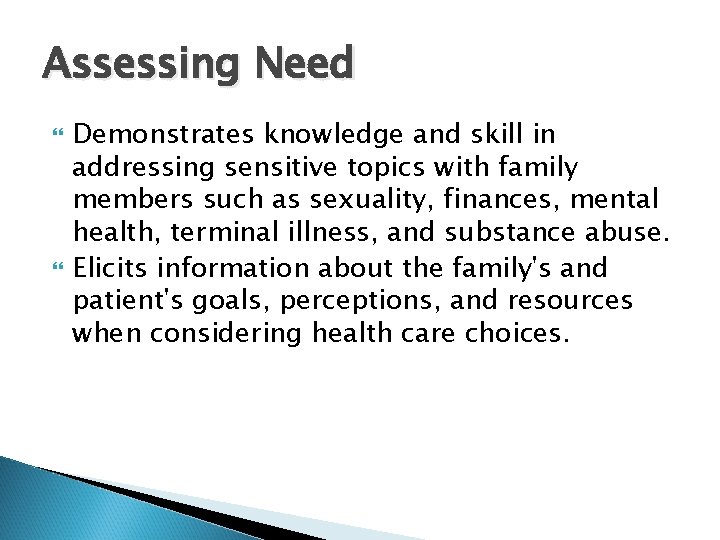 Assessing Need Demonstrates knowledge and skill in addressing sensitive topics with family members such