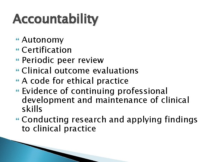 Accountability Autonomy Certification Periodic peer review Clinical outcome evaluations A code for ethical practice