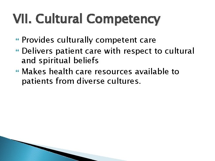 VII. Cultural Competency Provides culturally competent care Delivers patient care with respect to cultural