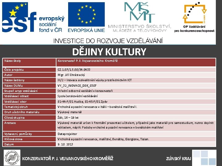 DĚJINY KULTURY Název školy Konzervatoř P. J. Vejvanovského Kroměříž Číslo projektu CZ. 1. 07/1.