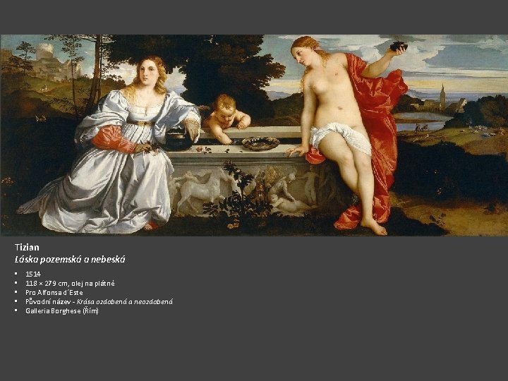 Tizian Láska pozemská a nebeská • • • 1514 118 × 279 cm, olej