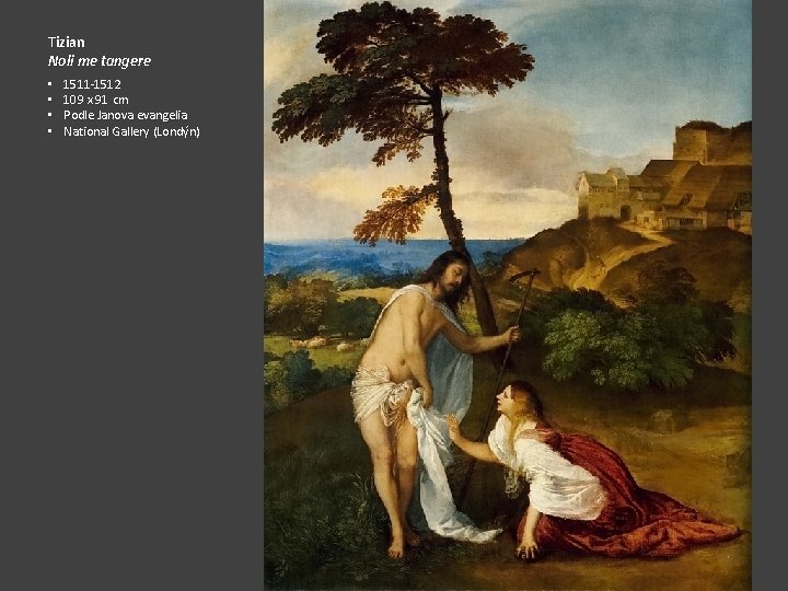 Tizian Noli me tangere • • 1511 -1512 109 x 91 cm Podle Janova