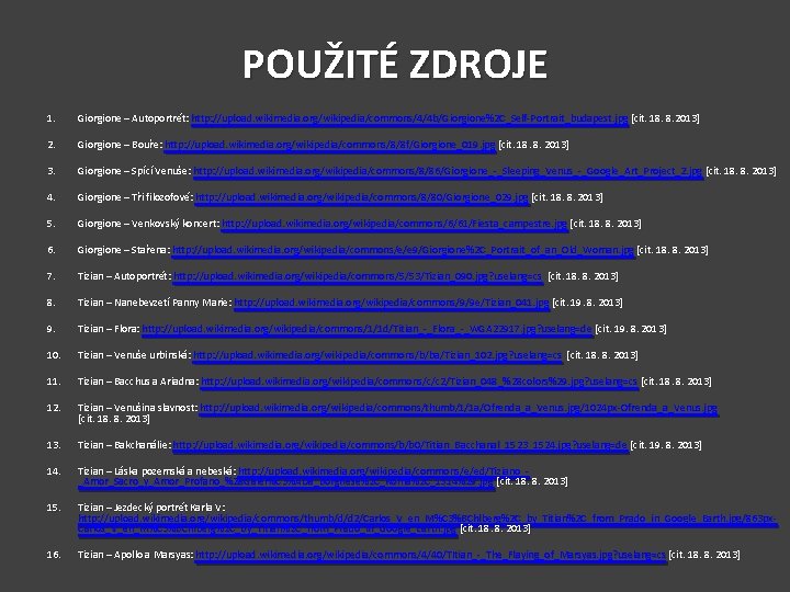 POUŽITÉ ZDROJE 1. 2. 3. Giorgione – Autoportrét: http : //upload. wikimedia. org/wikipedia/commons/4/4 b/Giorgione%2