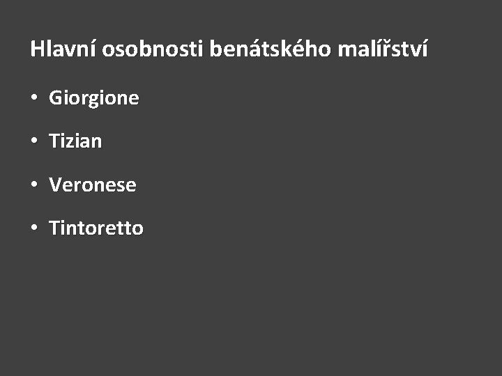 Hlavní osobnosti benátského malířství • Giorgione • Tizian • Veronese • Tintoretto 