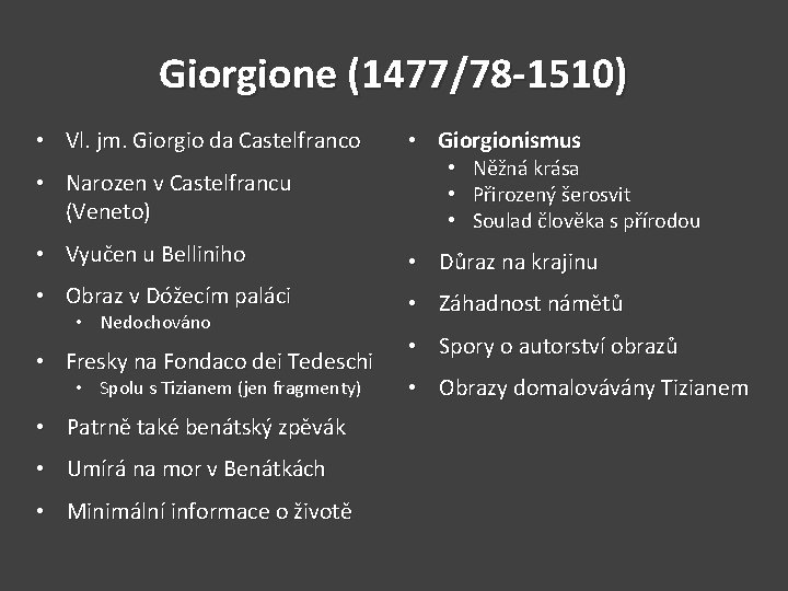 Giorgione (1477/78 -1510) • Vl. jm. Giorgio da Castelfranco • Narozen v Castelfrancu (Veneto)