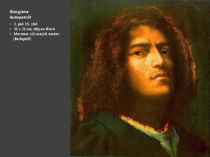 Giorgione Autopotrét • 2. pol. 15. stol • 31 x 21 cm, olej na