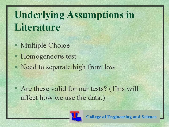 Underlying Assumptions in Literature § Multiple Choice § Homogeneous test § Need to separate