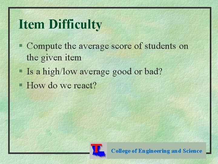 Item Difficulty § Compute the average score of students on the given item §