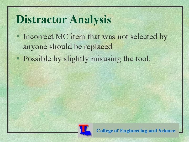 Distractor Analysis § Incorrect MC item that was not selected by anyone should be