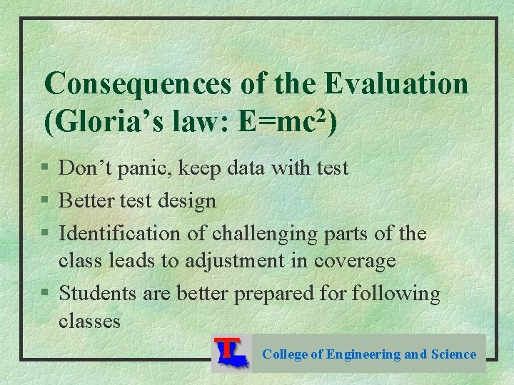 Consequences of the Evaluation 2 (Gloria’s law: E=mc ) § Don’t panic, keep data