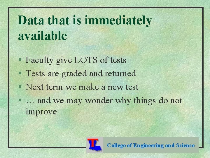 Data that is immediately available § § Faculty give LOTS of tests Tests are