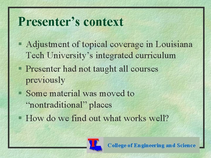 Presenter’s context § Adjustment of topical coverage in Louisiana Tech University’s integrated curriculum §