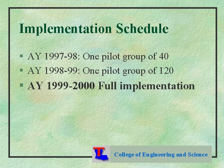 Implementation Schedule § AY 1997 -98: One pilot group of 40 § AY 1998