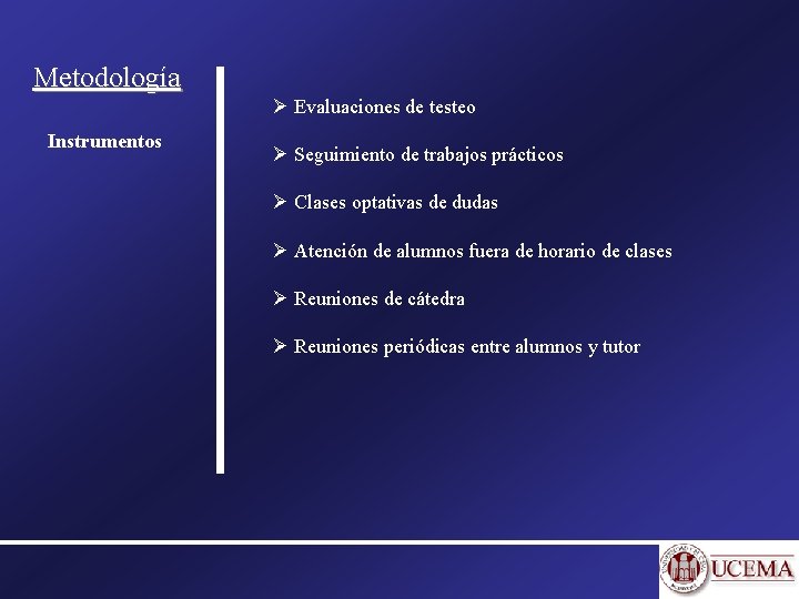 Metodología Ø Evaluaciones de testeo Instrumentos Ø Seguimiento de trabajos prácticos Ø Clases optativas