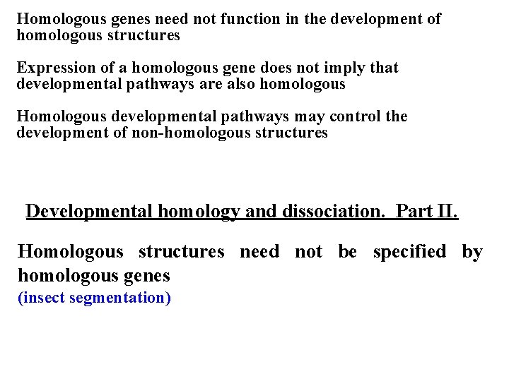 Homologous genes need not function in the development of homologous structures Expression of a