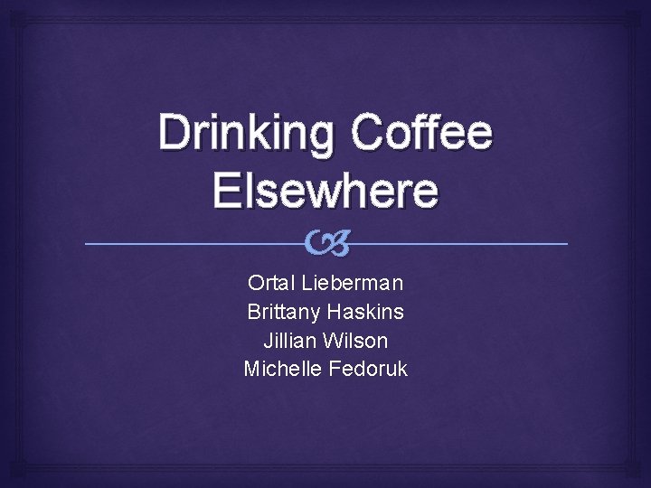 Drinking Coffee Elsewhere Ortal Lieberman Brittany Haskins Jillian Wilson Michelle Fedoruk 