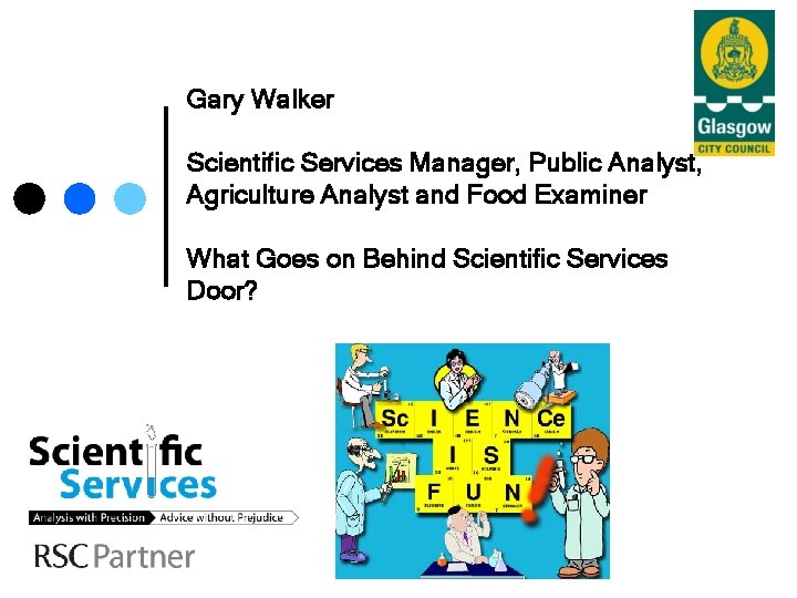 Gary Walker Scientific Services Manager, Public Analyst, Agriculture Analyst and Food Examiner What Goes