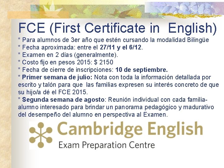 FCE (First Certificate in English) * Para alumnos de 3 er año que estén