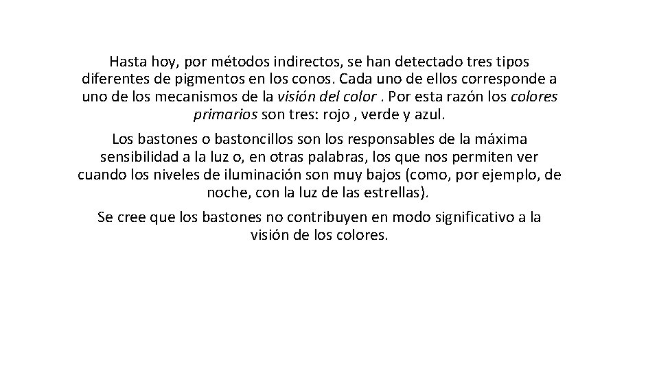 Hasta hoy, por métodos indirectos, se han detectado tres tipos diferentes de pigmentos en