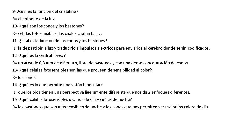 9 - ¿cuál es la función del cristalino? R= el enfoque de la luz