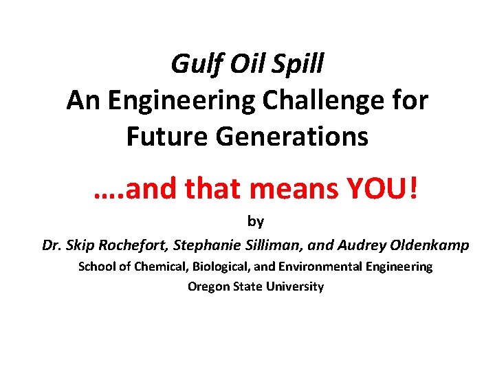 Gulf Oil Spill An Engineering Challenge for Future Generations …. and that means YOU!