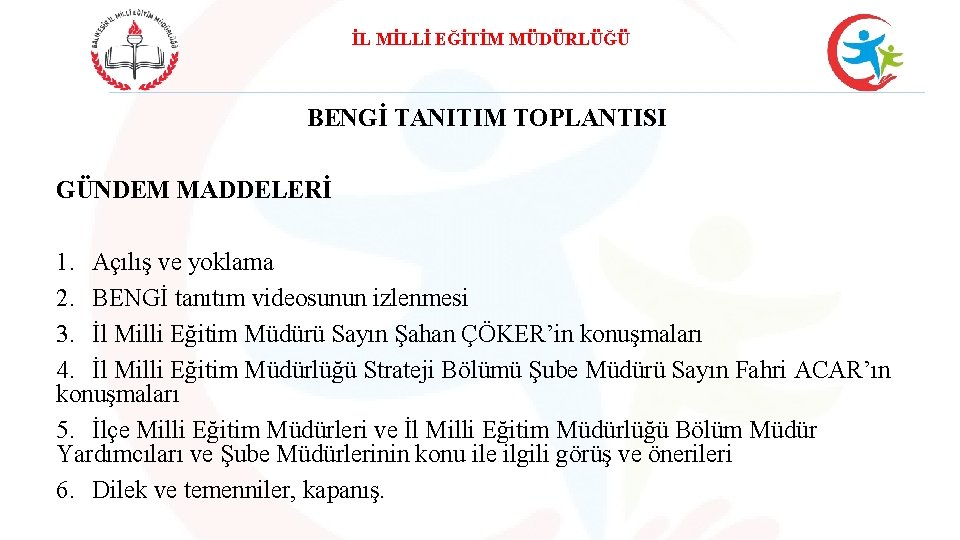 İL MİLLİ EĞİTİM MÜDÜRLÜĞÜ BENGİ TANITIM TOPLANTISI GÜNDEM MADDELERİ 1. Açılış ve yoklama 2.