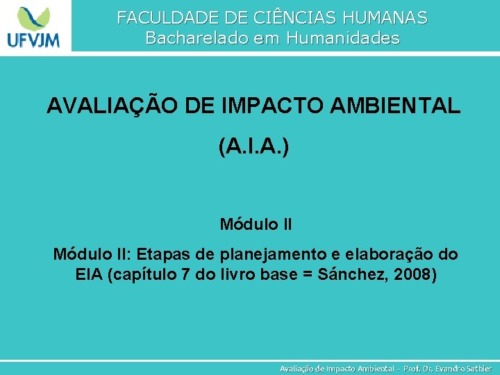 FACULDADE DE CIÊNCIAS HUMANAS Bacharelado em Humanidades AVALIAÇÃO DE IMPACTO AMBIENTAL (A. I. A.