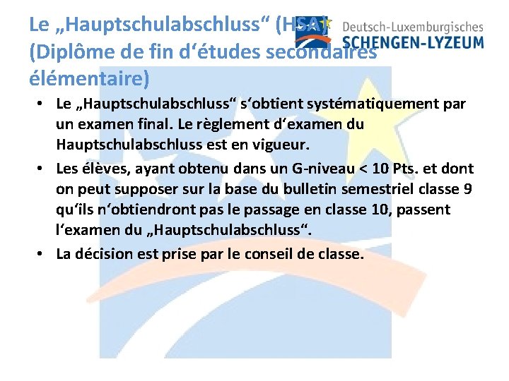 Le „Hauptschulabschluss“ (HSA) (Diplôme de fin d‘études secondaires élémentaire) • Le „Hauptschulabschluss“ s‘obtient systématiquement