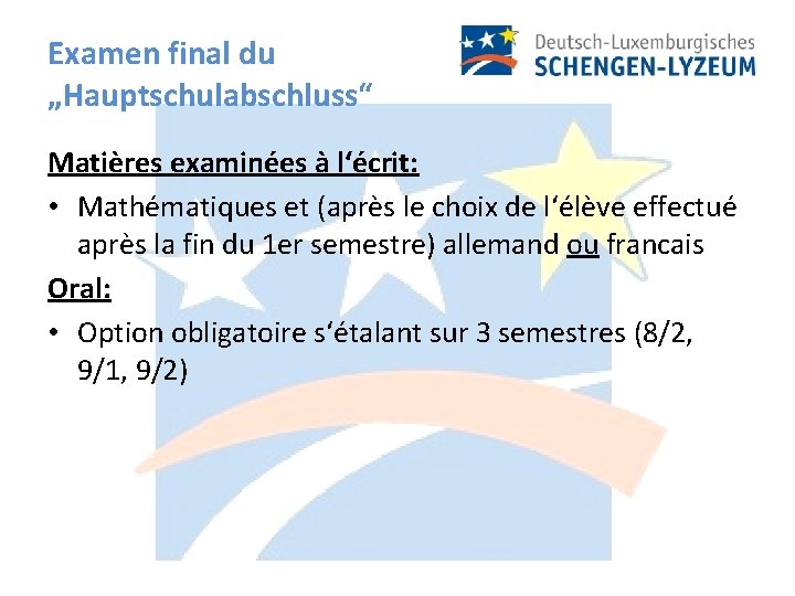 Examen final du „Hauptschulabschluss“ Matières examinées à l‘écrit: • Mathématiques et (après le choix