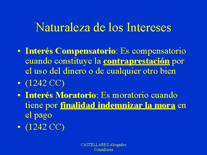 Naturaleza de los Intereses • Interés Compensatorio: Compensatorio Es compensatorio cuando constituye la contraprestación