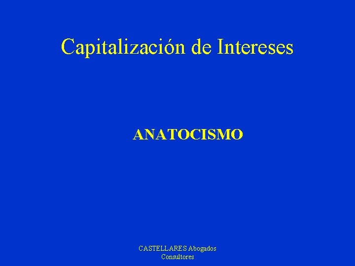 Capitalización de Intereses ANATOCISMO CASTELLARES Abogados Consultores 