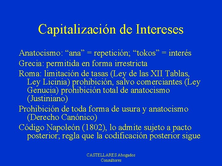 Capitalización de Intereses Anatocismo: “ana” = repetición; “tokos” = interés Grecia: permitida en forma