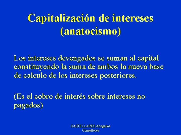 Capitalización de intereses (anatocismo) Los intereses devengados se suman al capital constituyendo la suma