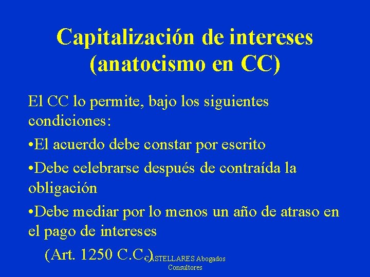 Capitalización de intereses (anatocismo en CC) El CC lo permite, bajo los siguientes condiciones: