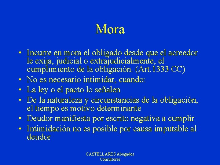 Mora • Incurre en mora el obligado desde que el acreedor le exija, judicial