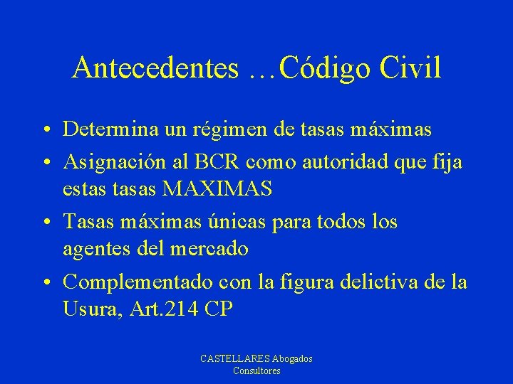 Antecedentes …Código Civil • Determina un régimen de tasas máximas • Asignación al BCR