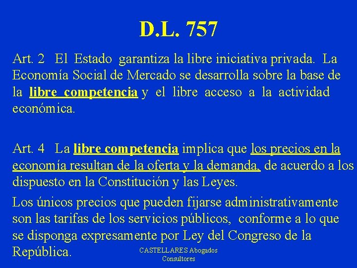 D. L. 757 Art. 2 El Estado garantiza la libre iniciativa privada. La Economía